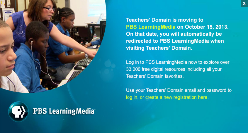 Teachers' Domain is moving to PBS LearningMedia on October 15, 2013. On that date you will be automatically redirected to PBS LearningMedia when visiting Teachers' Domain.